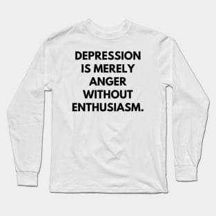 Depression is merely anger without enthusiasm Long Sleeve T-Shirt